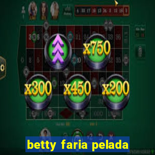 betty faria pelada